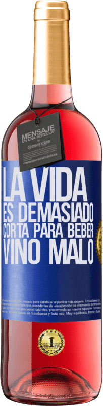 «La vida es demasiado corta para beber vino malo» Edición ROSÉ