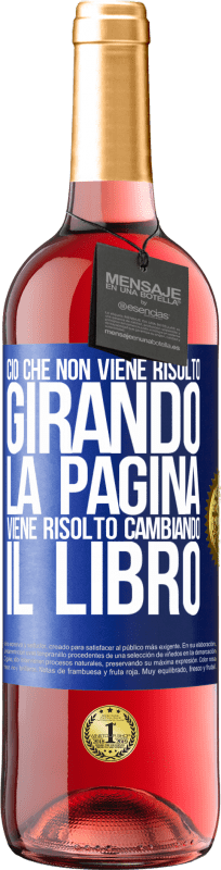 «Ciò che non viene risolto girando la pagina, viene risolto cambiando il libro» Edizione ROSÉ