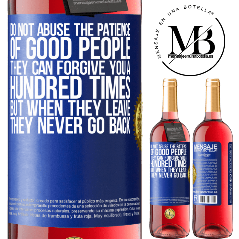 29,95 € Free Shipping | Rosé Wine ROSÉ Edition Do not abuse the patience of good people. They can forgive you a hundred times, but when they leave, they never go back Blue Label. Customizable label Young wine Harvest 2022 Tempranillo
