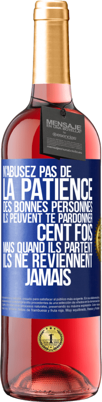 29,95 € | Vin rosé Édition ROSÉ N'abusez pas de la patience des bonnes personnes. Ils peuvent te pardonner cent fois mais quand ils partent ils ne reviennent ja Étiquette Bleue. Étiquette personnalisable Vin jeune Récolte 2024 Tempranillo