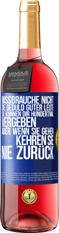 29,95 € Kostenloser Versand | Roséwein ROSÉ Ausgabe Missbrauche nicht die Geduld guter Leute. Sie können dir hundertmal vergeben, aber wenn sie gehen, kehren sie nie zurück Blaue Markierung. Anpassbares Etikett Junger Wein Ernte 2024 Tempranillo