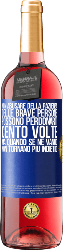 29,95 € Spedizione Gratuita | Vino rosato Edizione ROSÉ Non abusare della pazienza delle brave persone. Possono perdonarti cento volte, ma quando se ne vanno, non tornano più Etichetta Blu. Etichetta personalizzabile Vino giovane Raccogliere 2024 Tempranillo