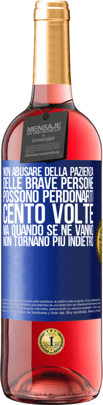 29,95 € | Vino rosato Edizione ROSÉ Non abusare della pazienza delle brave persone. Possono perdonarti cento volte, ma quando se ne vanno, non tornano più Etichetta Blu. Etichetta personalizzabile Vino giovane Raccogliere 2025 Tempranillo