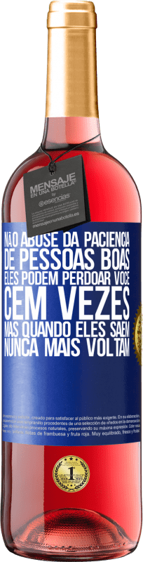 29,95 € | Vinho rosé Edição ROSÉ Não abuse da paciência de pessoas boas. Eles podem perdoar você cem vezes, mas quando eles saem, nunca mais voltam Etiqueta Azul. Etiqueta personalizável Vinho jovem Colheita 2024 Tempranillo