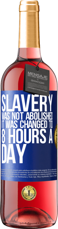 29,95 € | Rosé Wine ROSÉ Edition Slavery was not abolished, it was changed to 8 hours a day Blue Label. Customizable label Young wine Harvest 2023 Tempranillo