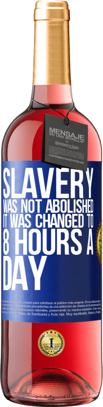 29,95 € | Rosé Wine ROSÉ Edition Slavery was not abolished, it was changed to 8 hours a day Blue Label. Customizable label Young wine Harvest 2024 Tempranillo