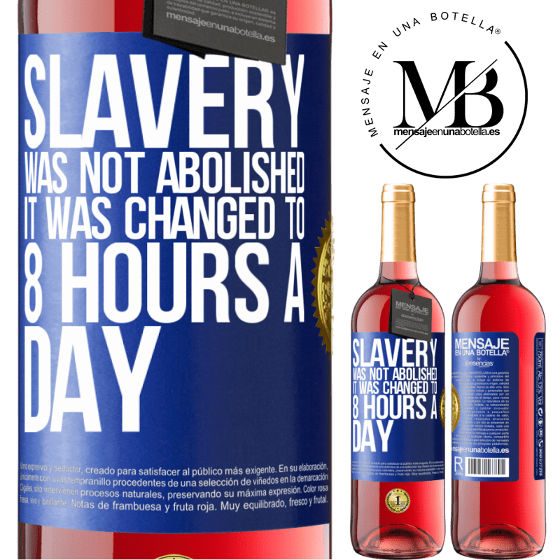29,95 € Free Shipping | Rosé Wine ROSÉ Edition Slavery was not abolished, it was changed to 8 hours a day Blue Label. Customizable label Young wine Harvest 2021 Tempranillo