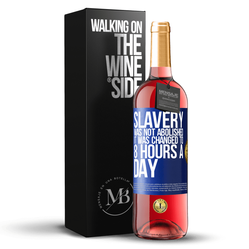 29,95 € Free Shipping | Rosé Wine ROSÉ Edition Slavery was not abolished, it was changed to 8 hours a day Blue Label. Customizable label Young wine Harvest 2024 Tempranillo