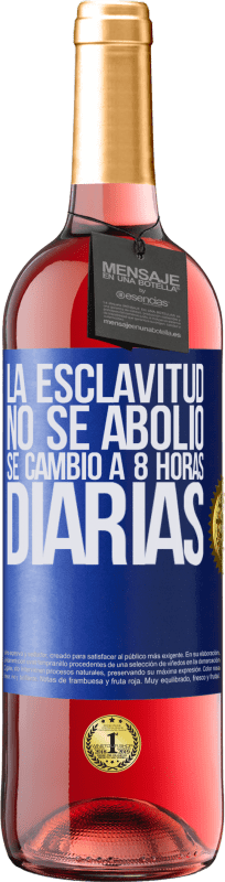 29,95 € Envío gratis | Vino Rosado Edición ROSÉ La esclavitud no se abolió, se cambió a 8 horas diarias Etiqueta Azul. Etiqueta personalizable Vino joven Cosecha 2025 Tempranillo