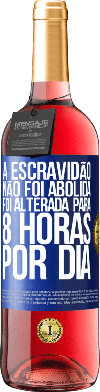 29,95 € | Vinho rosé Edição ROSÉ A escravidão não foi abolida, foi alterada para 8 horas por dia Etiqueta Azul. Etiqueta personalizável Vinho jovem Colheita 2024 Tempranillo