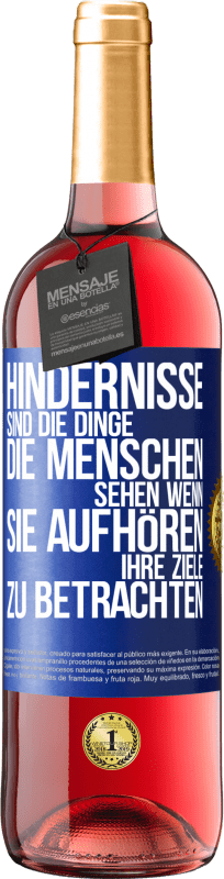 29,95 € Kostenloser Versand | Roséwein ROSÉ Ausgabe Hindernisse sind die Dinge, die Menschen sehen, wenn sie aufhören, ihre Ziele zu betrachten Blaue Markierung. Anpassbares Etikett Junger Wein Ernte 2024 Tempranillo