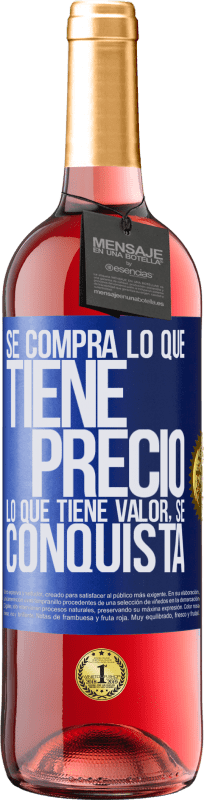 «Se compra lo que tiene precio. Lo que tiene valor, se conquista» Edición ROSÉ