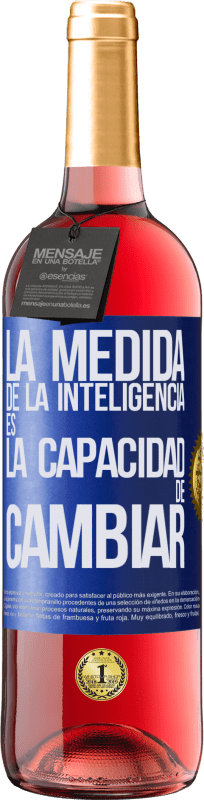 29,95 € | Vino Rosado Edición ROSÉ La medida de la inteligencia es la capacidad de cambiar Etiqueta Azul. Etiqueta personalizable Vino joven Cosecha 2023 Tempranillo