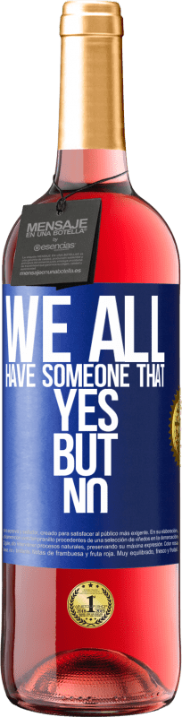 29,95 € | Rosé Wine ROSÉ Edition We all have someone yes but no Blue Label. Customizable label Young wine Harvest 2024 Tempranillo