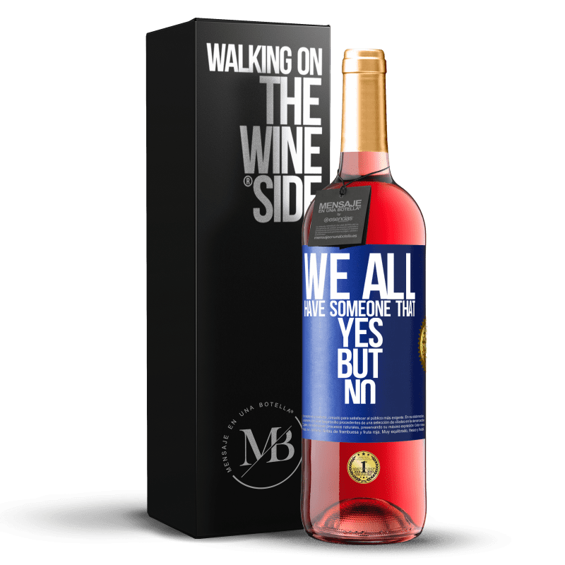 29,95 € Free Shipping | Rosé Wine ROSÉ Edition We all have someone yes but no Blue Label. Customizable label Young wine Harvest 2023 Tempranillo