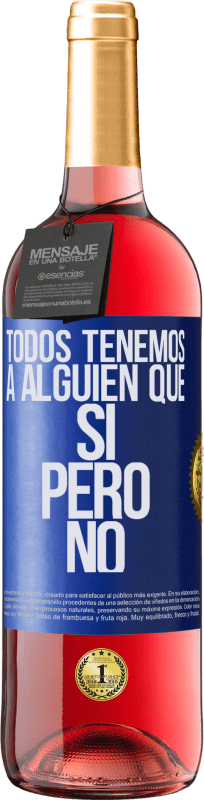 «Todos tenemos a alguien que sí pero no» Edición ROSÉ