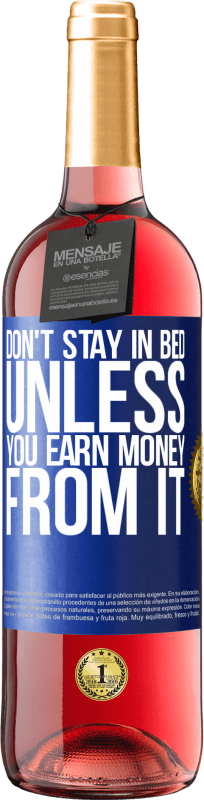 «Don't stay in bed unless you earn money from it» ROSÉ Edition