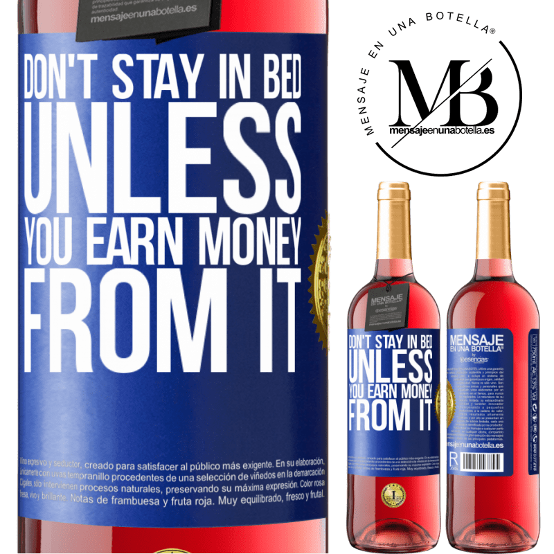 29,95 € Free Shipping | Rosé Wine ROSÉ Edition Don't stay in bed unless you earn money from it Blue Label. Customizable label Young wine Harvest 2021 Tempranillo