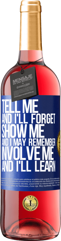 29,95 € | Rosé Wine ROSÉ Edition Tell me, and i'll forget. Show me, and i may remember. Involve me, and i'll learn Blue Label. Customizable label Young wine Harvest 2023 Tempranillo