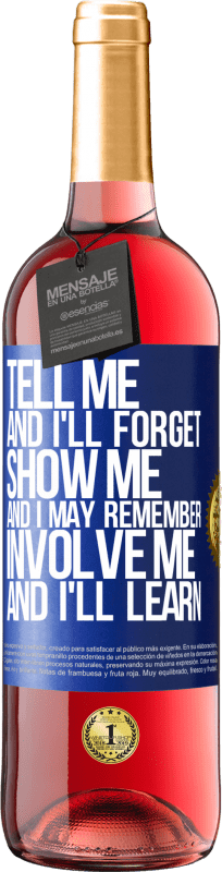 29,95 € | Rosé Wine ROSÉ Edition Tell me, and i'll forget. Show me, and i may remember. Involve me, and i'll learn Blue Label. Customizable label Young wine Harvest 2025 Tempranillo