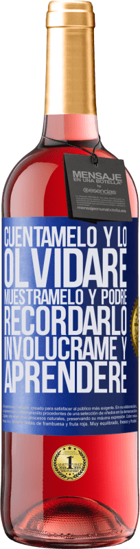 29,95 € | Vino Rosado Edición ROSÉ Cuéntamelo y lo olvidaré. Muéstramelo y podré recordarlo. Involúcrame y aprenderé Etiqueta Azul. Etiqueta personalizable Vino joven Cosecha 2024 Tempranillo