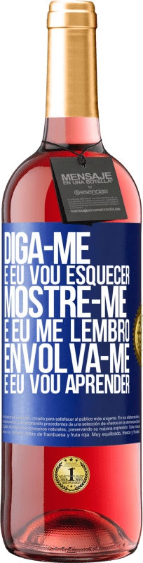 29,95 € | Vinho rosé Edição ROSÉ Diga-me e eu vou esquecer. Mostre-me e eu me lembro. Envolva-se e eu vou aprender Etiqueta Azul. Etiqueta personalizável Vinho jovem Colheita 2024 Tempranillo