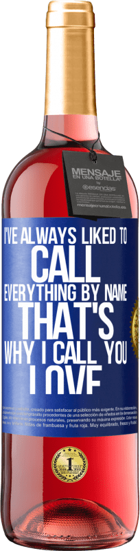 29,95 € Free Shipping | Rosé Wine ROSÉ Edition I've always liked to call everything by name, that's why I call you love Blue Label. Customizable label Young wine Harvest 2025 Tempranillo