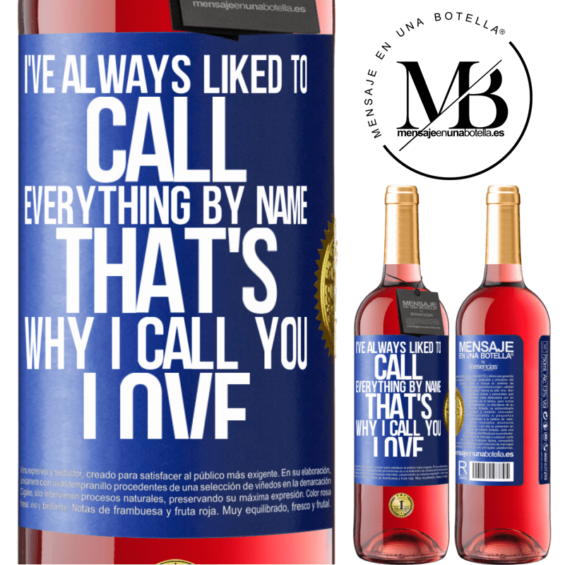 29,95 € Free Shipping | Rosé Wine ROSÉ Edition I've always liked to call everything by name, that's why I call you love Blue Label. Customizable label Young wine Harvest 2022 Tempranillo