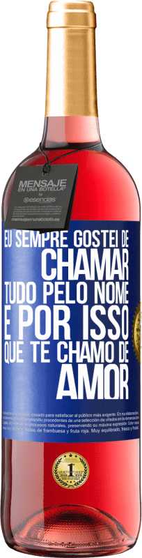 29,95 € | Vinho rosé Edição ROSÉ Eu sempre gostei de chamar tudo pelo nome, é por isso que te chamo de amor Etiqueta Azul. Etiqueta personalizável Vinho jovem Colheita 2024 Tempranillo