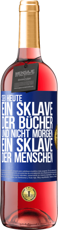 29,95 € Kostenloser Versand | Roséwein ROSÉ Ausgabe Sei heute ein Sklave der Bücher und nicht morgen ein Sklave der Menschen Blaue Markierung. Anpassbares Etikett Junger Wein Ernte 2025 Tempranillo