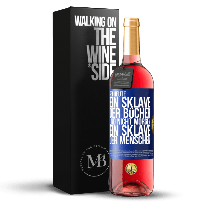 29,95 € Kostenloser Versand | Roséwein ROSÉ Ausgabe Sei heute ein Sklave der Bücher und nicht morgen ein Sklave der Menschen Blaue Markierung. Anpassbares Etikett Junger Wein Ernte 2023 Tempranillo