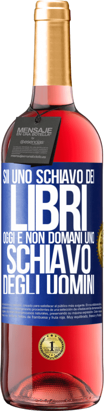 29,95 € | Vino rosato Edizione ROSÉ Sii uno schiavo dei libri oggi e non domani uno schiavo degli uomini Etichetta Blu. Etichetta personalizzabile Vino giovane Raccogliere 2024 Tempranillo