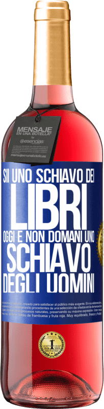 29,95 € | Vino rosato Edizione ROSÉ Sii uno schiavo dei libri oggi e non domani uno schiavo degli uomini Etichetta Blu. Etichetta personalizzabile Vino giovane Raccogliere 2025 Tempranillo