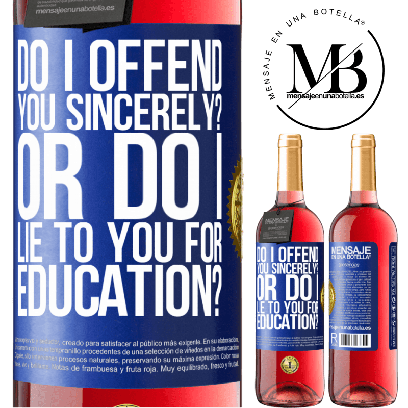 29,95 € Free Shipping | Rosé Wine ROSÉ Edition do I offend you sincerely? Or do I lie to you for education? Blue Label. Customizable label Young wine Harvest 2022 Tempranillo