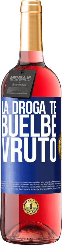 «La droga te buelbe vruto» ROSÉ Edition