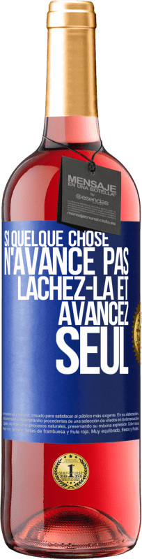 «Si quelque chose n'avance pas lâchez-la et avancez seul» Édition ROSÉ