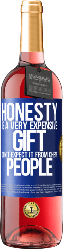 29,95 € | Rosé Wine ROSÉ Edition Honesty is a very expensive gift. Don't expect it from cheap people Blue Label. Customizable label Young wine Harvest 2024 Tempranillo