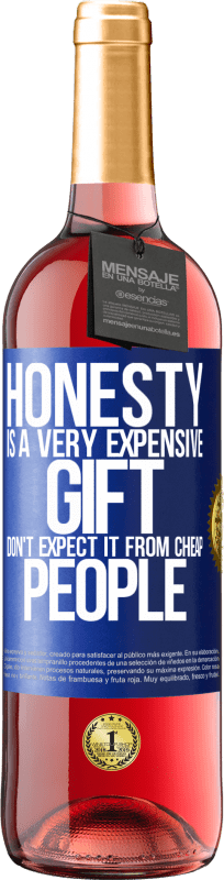 29,95 € Free Shipping | Rosé Wine ROSÉ Edition Honesty is a very expensive gift. Don't expect it from cheap people Blue Label. Customizable label Young wine Harvest 2025 Tempranillo