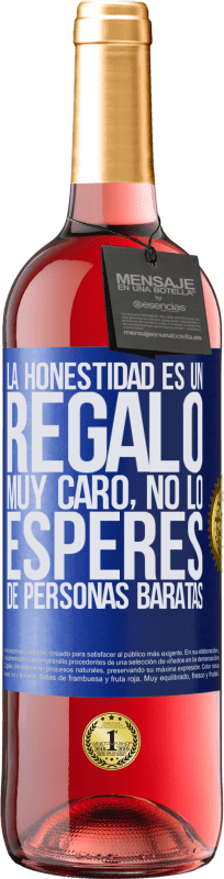 «La honestidad es un regalo muy caro. No lo esperes de personas baratas» Edición ROSÉ