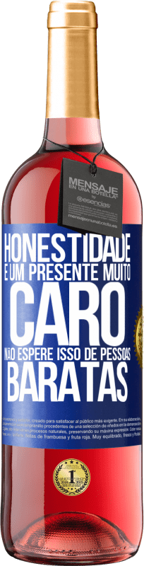 29,95 € | Vinho rosé Edição ROSÉ Honestidade é um presente muito caro. Não espere isso de pessoas baratas Etiqueta Azul. Etiqueta personalizável Vinho jovem Colheita 2024 Tempranillo