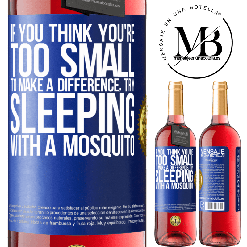 29,95 € Free Shipping | Rosé Wine ROSÉ Edition If you think you're too small to make a difference, try sleeping with a mosquito Blue Label. Customizable label Young wine Harvest 2022 Tempranillo