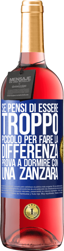 29,95 € Spedizione Gratuita | Vino rosato Edizione ROSÉ Se pensi di essere troppo piccolo per fare la differenza, prova a dormire con una zanzara Etichetta Blu. Etichetta personalizzabile Vino giovane Raccogliere 2023 Tempranillo