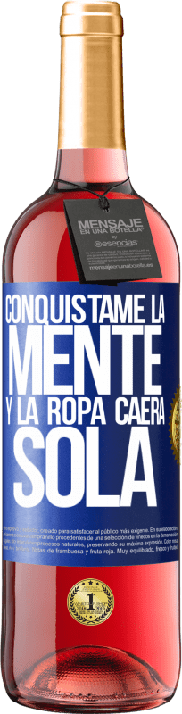 29,95 € | Vino Rosado Edición ROSÉ Conquístame la mente y la ropa caerá sola Etiqueta Azul. Etiqueta personalizable Vino joven Cosecha 2024 Tempranillo