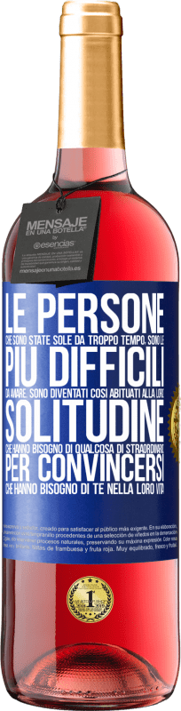 29,95 € | Vino rosato Edizione ROSÉ Le persone che sono state sole da troppo tempo, sono le più difficili da amare. Sono diventati così abituati alla loro Etichetta Blu. Etichetta personalizzabile Vino giovane Raccogliere 2024 Tempranillo