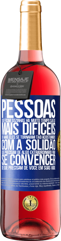 29,95 € | Vinho rosé Edição ROSÉ Pessoas que ficam sozinhas há muito tempo são as mais difíceis de amar. Eles se tornaram tão acostumados com a solidão que Etiqueta Azul. Etiqueta personalizável Vinho jovem Colheita 2024 Tempranillo