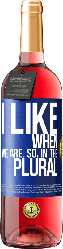 29,95 € Free Shipping | Rosé Wine ROSÉ Edition I like when we are. So in the plural Blue Label. Customizable label Young wine Harvest 2024 Tempranillo