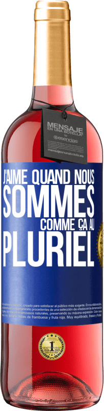 29,95 € | Vin rosé Édition ROSÉ J'aime quand nous sommes. Comme ça au pluriel Étiquette Bleue. Étiquette personnalisable Vin jeune Récolte 2024 Tempranillo