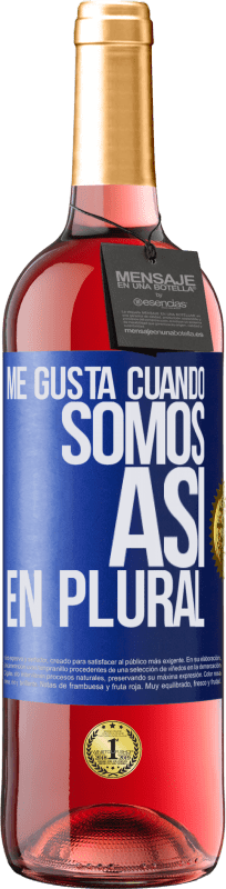 29,95 € | Vino Rosado Edición ROSÉ Me gusta cuando somos. Así, en plural Etiqueta Azul. Etiqueta personalizable Vino joven Cosecha 2024 Tempranillo