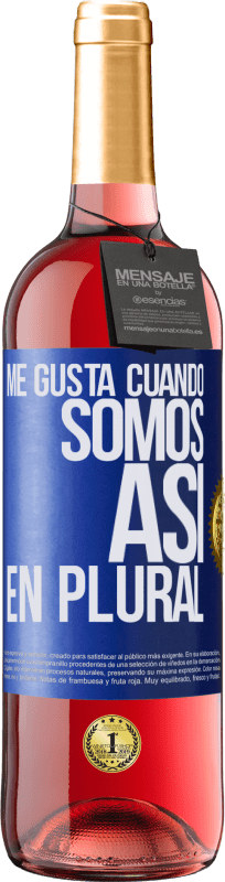 29,95 € | Vino Rosado Edición ROSÉ Me gusta cuando somos. Así, en plural Etiqueta Azul. Etiqueta personalizable Vino joven Cosecha 2025 Tempranillo