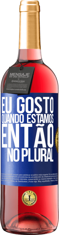 29,95 € Envio grátis | Vinho rosé Edição ROSÉ Eu gosto quando estamos. Então no plural Etiqueta Azul. Etiqueta personalizável Vinho jovem Colheita 2023 Tempranillo